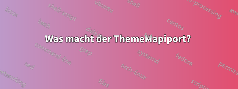 Was macht der ThemeMapiport?