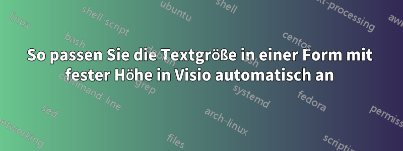 So passen Sie die Textgröße in einer Form mit fester Höhe in Visio automatisch an