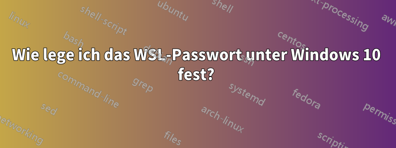 Wie lege ich das WSL-Passwort unter Windows 10 fest?