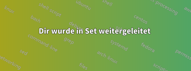 Dir wurde in Set weitergeleitet