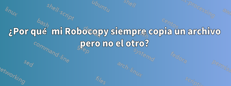 ¿Por qué mi Robocopy siempre copia un archivo pero no el otro?