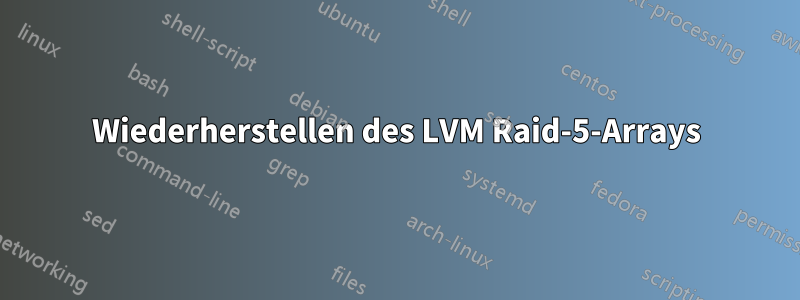 Wiederherstellen des LVM Raid-5-Arrays