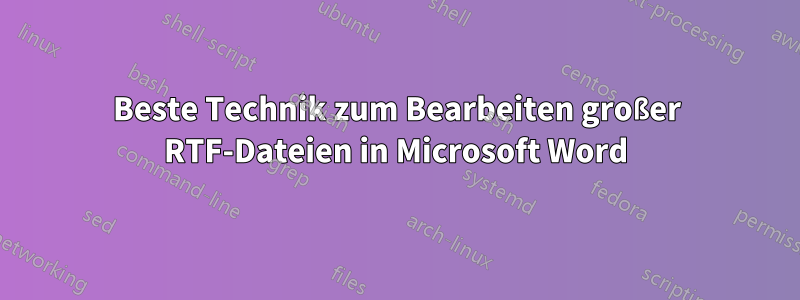 Beste Technik zum Bearbeiten großer RTF-Dateien in Microsoft Word