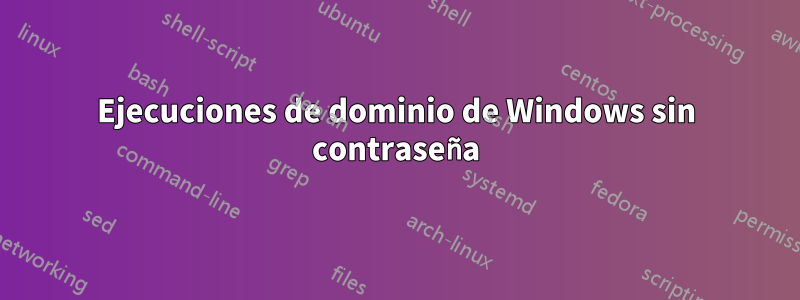 Ejecuciones de dominio de Windows sin contraseña