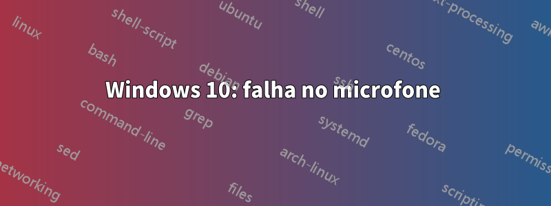 Windows 10: falha no microfone