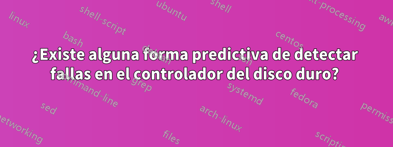 ¿Existe alguna forma predictiva de detectar fallas en el controlador del disco duro?