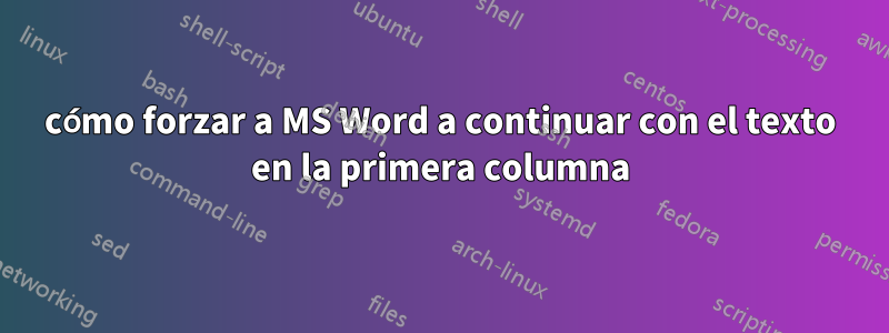 cómo forzar a MS Word a continuar con el texto en la primera columna