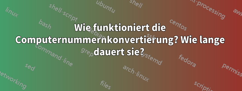 Wie funktioniert die Computernummernkonvertierung? Wie lange dauert sie? 