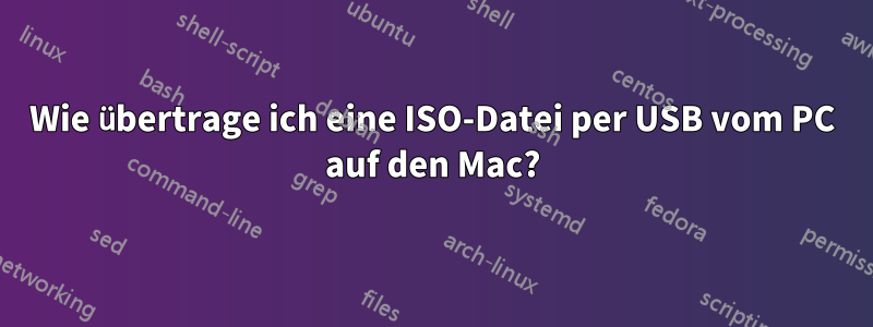 Wie übertrage ich eine ISO-Datei per USB vom PC auf den Mac?