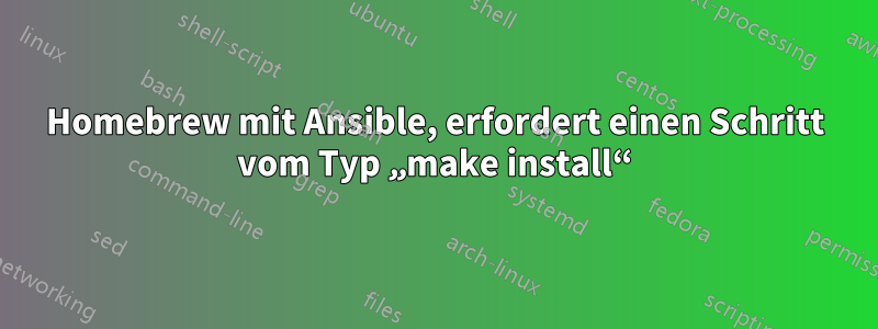 Homebrew mit Ansible, erfordert einen Schritt vom Typ „make install“