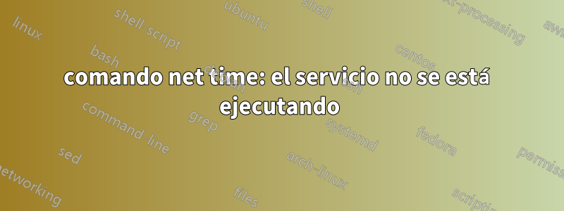 comando net time: el servicio no se está ejecutando