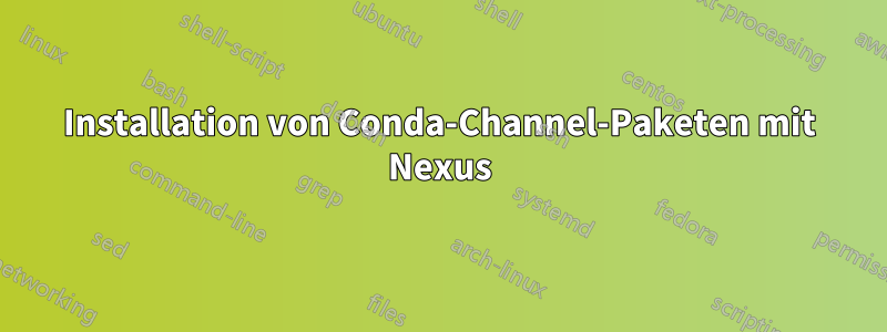 Installation von Conda-Channel-Paketen mit Nexus