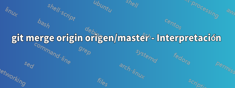 git merge origin origen/master - Interpretación