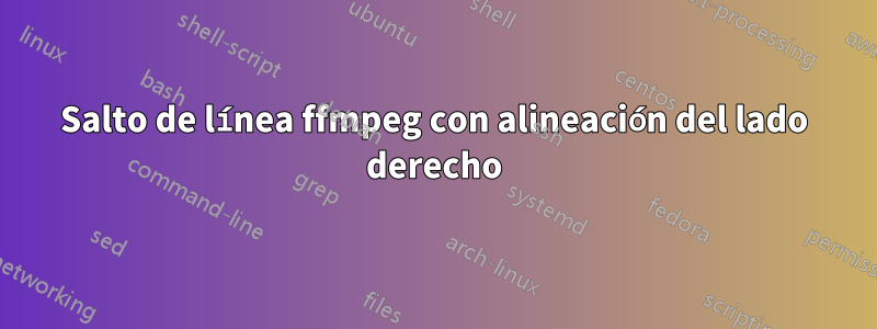 Salto de línea ffmpeg con alineación del lado derecho