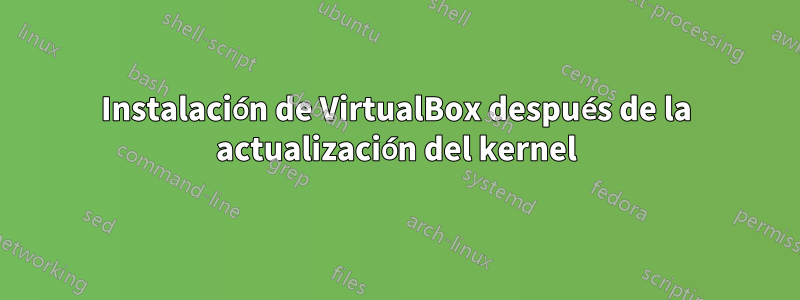 Instalación de VirtualBox después de la actualización del kernel