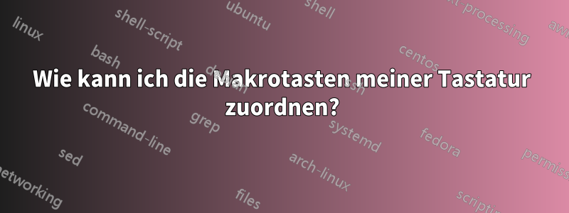 Wie kann ich die Makrotasten meiner Tastatur zuordnen?