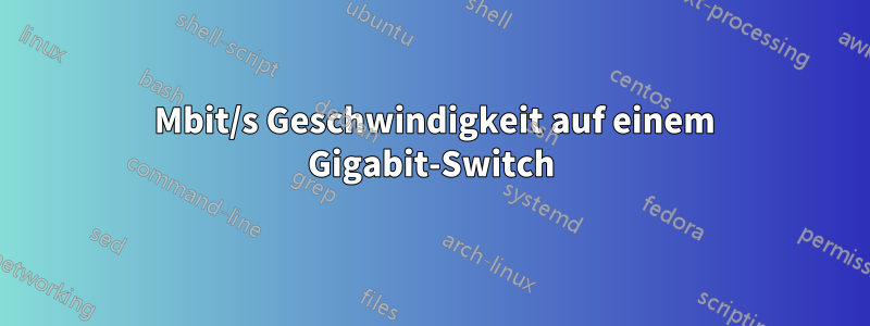 100 Mbit/s Geschwindigkeit auf einem Gigabit-Switch