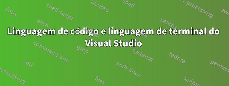 Linguagem de código e linguagem de terminal do Visual Studio