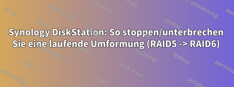 Synology DiskStation: So stoppen/unterbrechen Sie eine laufende Umformung (RAID5 -> RAID6)