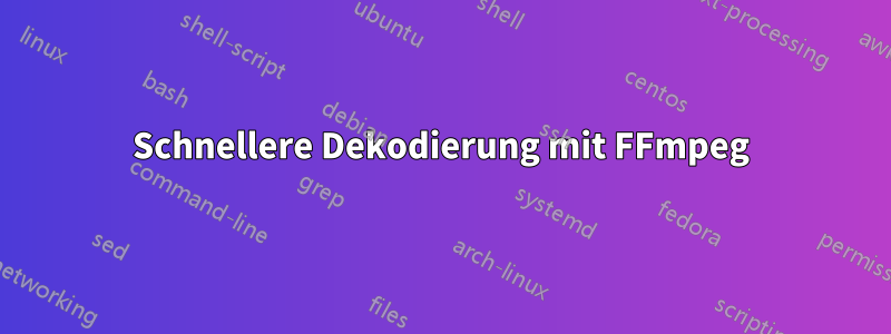 Schnellere Dekodierung mit FFmpeg