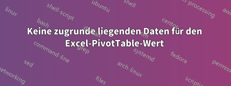 Keine zugrunde liegenden Daten für den Excel-PivotTable-Wert