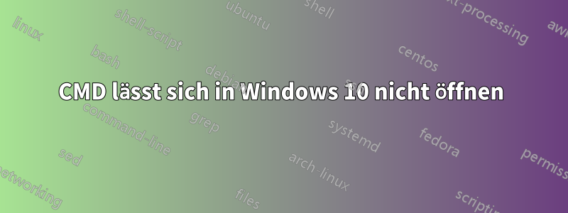 CMD lässt sich in Windows 10 nicht öffnen