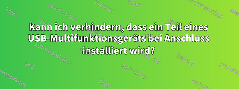 Kann ich verhindern, dass ein Teil eines USB-Multifunktionsgeräts bei Anschluss installiert wird?