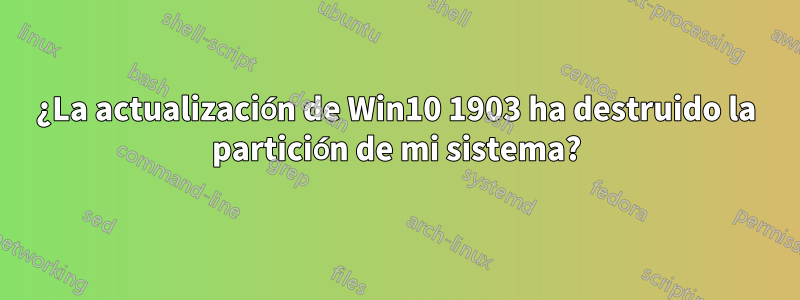 ¿La actualización de Win10 1903 ha destruido la partición de mi sistema?