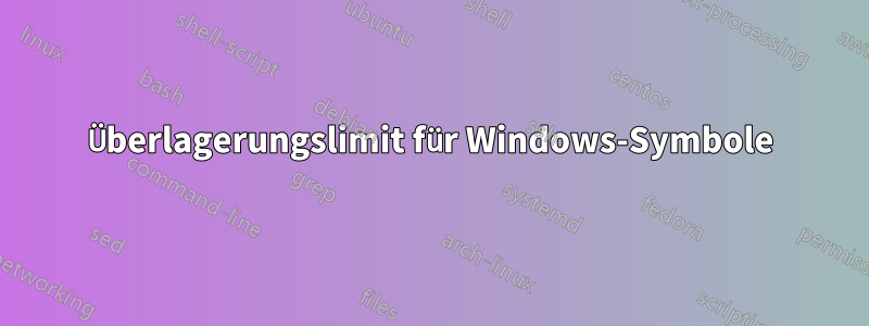 Überlagerungslimit für Windows-Symbole