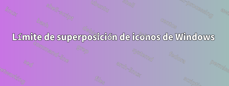 Límite de superposición de iconos de Windows