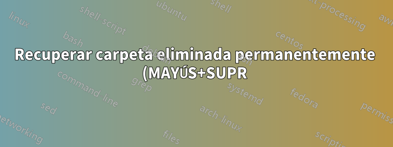 Recuperar carpeta eliminada permanentemente (MAYÚS+SUPR) Windows 10 Bootcamp SSD