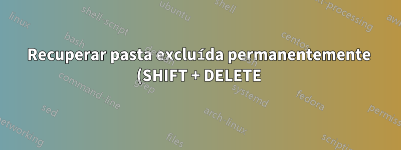Recuperar pasta excluída permanentemente (SHIFT + DELETE) Windows 10 Bootcamp SSD
