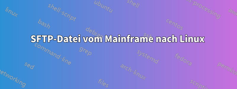 SFTP-Datei vom Mainframe nach Linux