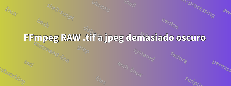 FFmpeg RAW .tif a jpeg demasiado oscuro