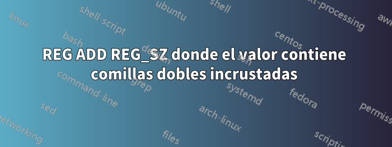 REG ADD REG_SZ donde el valor contiene comillas dobles incrustadas