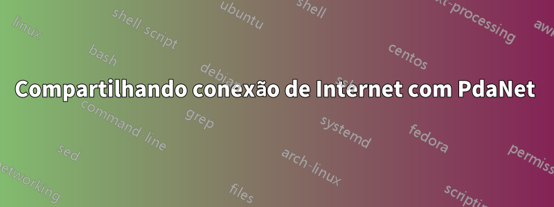 Compartilhando conexão de Internet com PdaNet