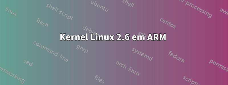 Kernel Linux 2.6 em ARM