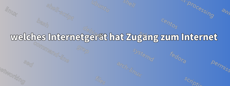 welches Internetgerät hat Zugang zum Internet