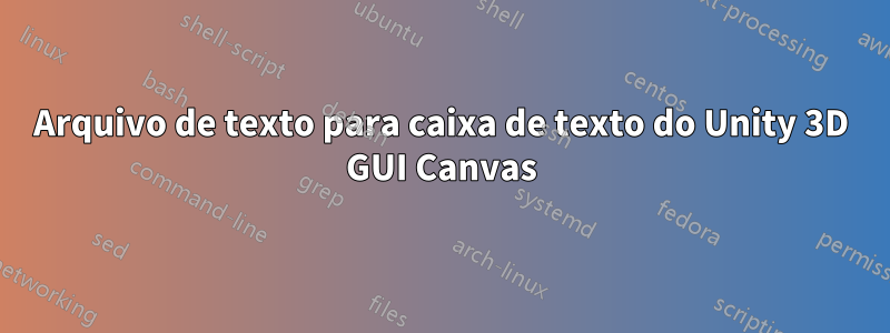 Arquivo de texto para caixa de texto do Unity 3D GUI Canvas