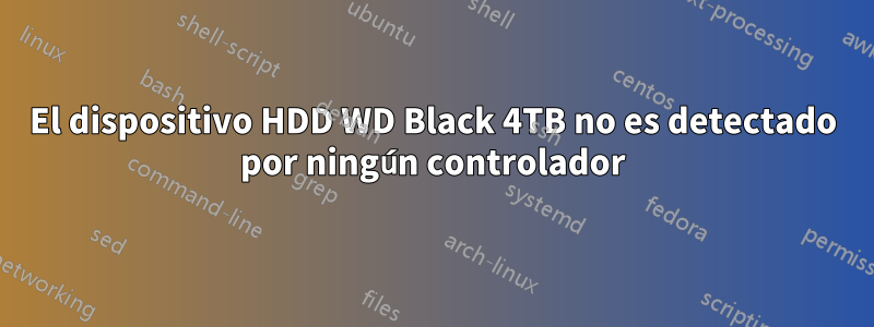 El dispositivo HDD WD Black 4TB no es detectado por ningún controlador
