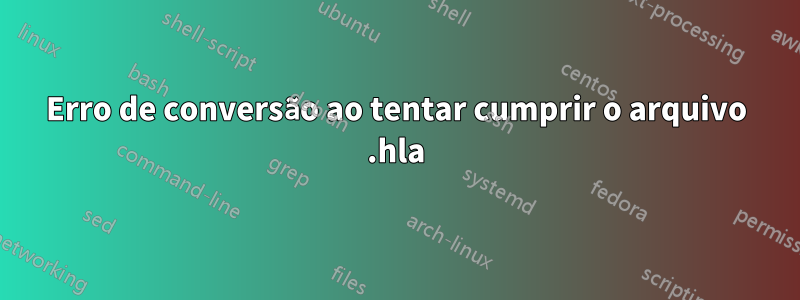 Erro de conversão ao tentar cumprir o arquivo .hla
