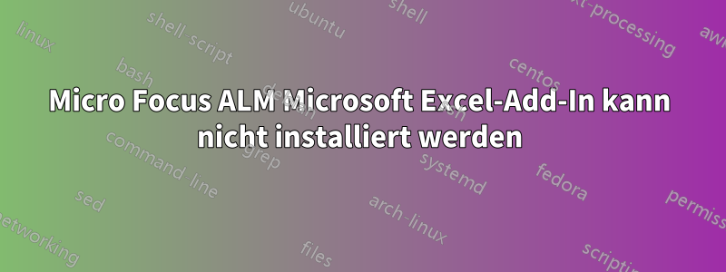 Micro Focus ALM Microsoft Excel-Add-In kann nicht installiert werden