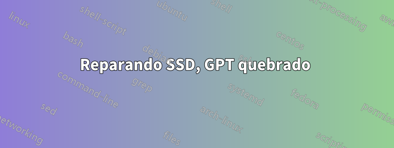 Reparando SSD, GPT quebrado