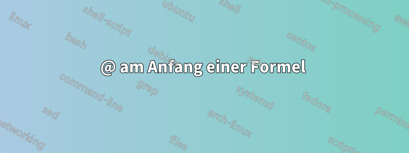 @ am Anfang einer Formel