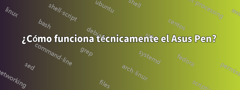 ¿Cómo funciona técnicamente el Asus Pen?