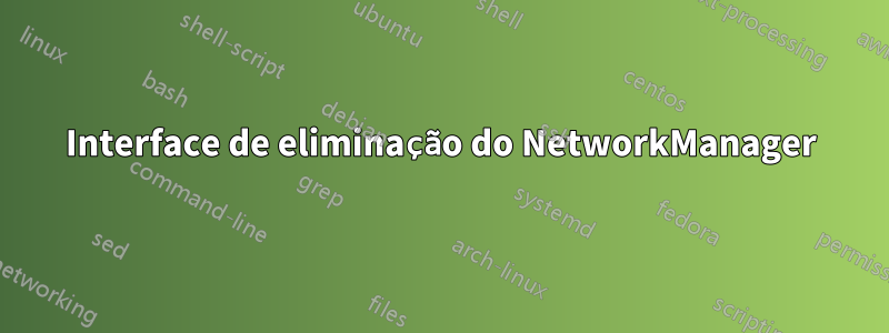Interface de eliminação do NetworkManager