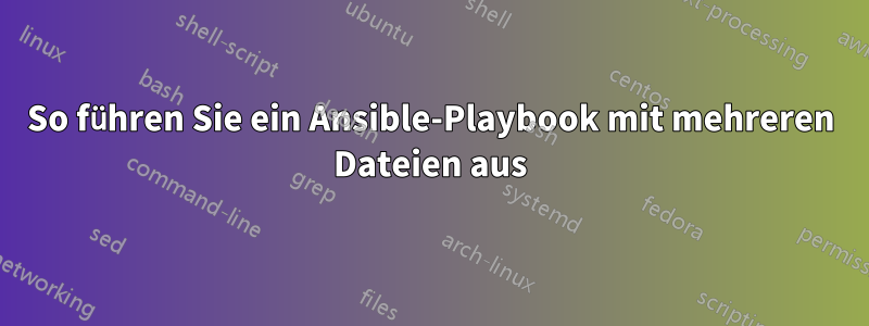 So führen Sie ein Ansible-Playbook mit mehreren Dateien aus
