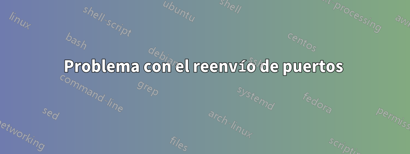 Problema con el reenvío de puertos