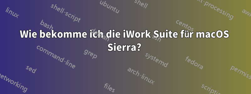 Wie bekomme ich die iWork Suite für macOS Sierra?