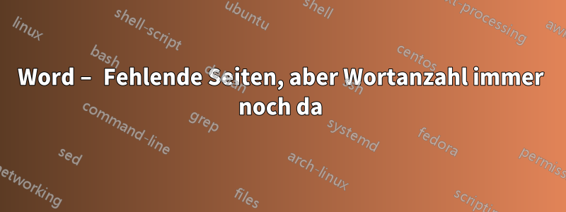 Word – Fehlende Seiten, aber Wortanzahl immer noch da